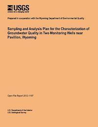 bokomslag Sampling and Analysis Plan for the Characterization of Groundwater Quality in Two Monitoring Wells near Pavillion, Wyoming