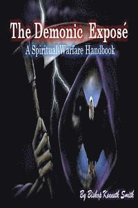 Kenneth Smith - The Demonic Expose: The Spiritual Warfare Handbook, Häftad