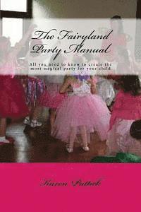 bokomslag The Fairyland Party Manual: All you need to know to plan and create the most wonderful party for your child