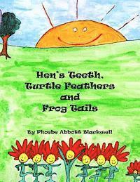 Phoebe Abbott Blackwell - Hen's Teeth, Turtle Feathers and Frog Tails, Häftad