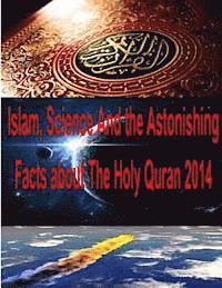 bokomslag Islam, Science And the Astonishing Facts about The Holy Quran 2014