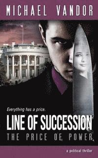 bokomslag Line of Succession - The Price of Power: A Political Thriller