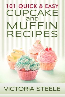Victoria Steele - 101 Quick & Easy Cupcake and Muffin Recipes, Häftad