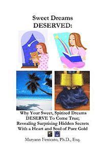 Esq Fenicato - Sweet Dreams DESERVED: Why Your Sweet, Spirited Dreams DESERVE to Come True; Revealing Surprising Hidden Secrets With a Heart and Soul of Pure Gold, Häftad