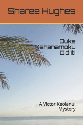 Duke Kahanamoku Did It!: A Victor Keolanui Mystery 1