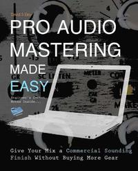 bokomslag Pro Audio Mastering Made Easy: Give Your Mix a Commercial Sounding Finish Without Buying More Gear