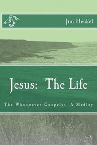 bokomslag Jesus: The Life: The Whosoever Gospels: A Medley