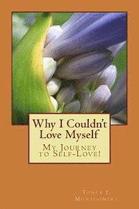 Tonya J. Montgomery - Why I Couldn't Love Myself: My Journey to Self-Love!, Häftad