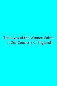 C. Horstmann, Brother Hermenegild Tosf - The Lives of the Women Saints of Our Countrie of England: Also Some Lives of Other Holy Women Written by Some of the Ancient Fathers, Häftad