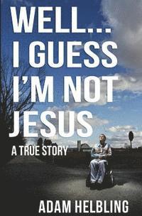 Adam Helbling - Well... I Guess I'm Not Jesus, Häftad