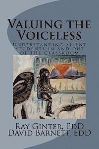 David Barnett, Ray E. Ginter - Valuing the Voiceless: Understanding Silent Students in and out of the Classroom, Häftad