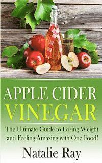 bokomslag Apple Cider Vinegar: The Ultimate Guide to Losing Weight and Feeling Amazing with One Food!