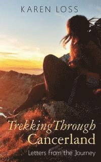 Trekking Through Cancerland: Letters from the Journey 1