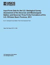 bokomslag Input-Form Data for the U.S. Geological Survey Assessment of the Devonian and Mississippian Bakken and Devonian Three Forks Formations of the U.S. Wil