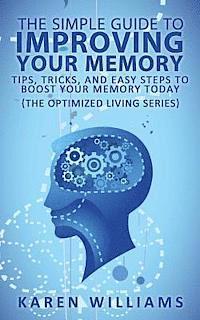 bokomslag The Simple Guide to Improving Your Memory: Tips, Tricks, and Easy Steps to Boost Your Memory, Today! (The Optimized Living Series)