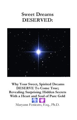 Esq Ph. D. Maryann Fenicato - Sweet Dreams DESERVED (black and white interior): Why Your Sweet, Spirited Dreams DESERVE to Come True; Revelaing Surprising Hidden Secrets With a Hea, Häftad