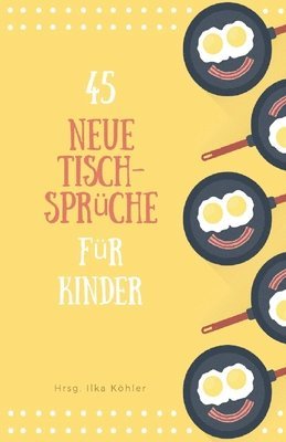 45 neue Tischsprüche: Tischsprüche für Kita, Tagespflege und Daheim
