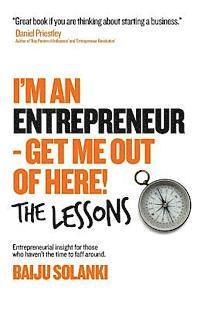 bokomslag I'm An Entrepreneur - Get Me Out of Here! The Lessons: Discover the lessons of 11 entrepreneurs who have done it, lost it and bought the t-shirt and