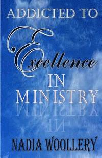 bokomslag Addicted to Excellence in Ministry: Volume 1