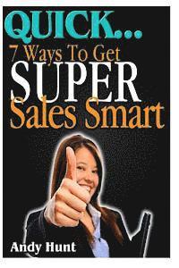 QUICK...7 Ways To Get Super Sales Smart 1