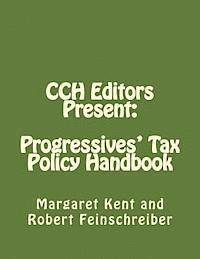 Robert Feinschreiber, Margaret Kent - CCH Editors Present: Progressives' Tax Policy Handbook: Attacking the Republican's Hard Right, Häftad
