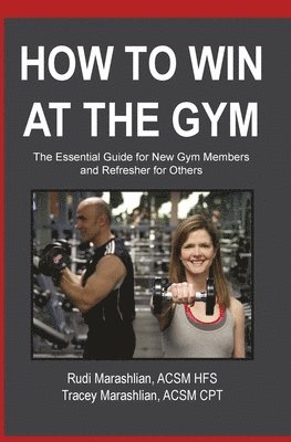 bokomslag How to Win at the Gym: The Essential Guide For New Gym Members