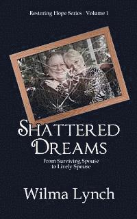 bokomslag Shattered Dreams: From Surviving Spouse to Lively Spouse