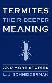 Termites: Their Deeper Meaning: and More Stories 1