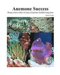 bokomslag Success With Anemones: Doing what it takes to keep Anemones healthy long-term
