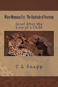 bokomslag When Mommas Cry - The Darkside of Yearning: Grief After the Loss of a Child