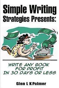 bokomslag Simple Writing Strategies Presents: Write Any Book for Profit in 30 Days or Less