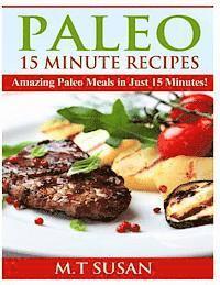 M. T. Susan - Paleo 15 Minute Recipes: Amazing Paleo Meals in Just 15 Minutes!, Häftad