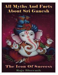 bokomslag All myths and facts about Sri Ganesh - the icon of success
