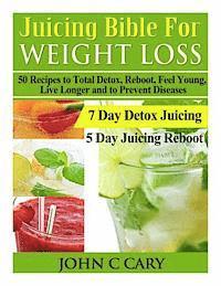 bokomslag Juicing Bible For Weight Loss: 50 Recipes to Total Detox, Reboot, Feel Young, Live Longer and to Prevent Diseases