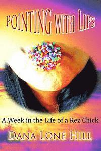 bokomslag Pointing With Lips: A Week in The Life of a Rez Chick