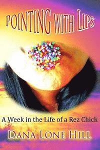 Pointing With Lips: A Week in The Life of a Rez Chick 1