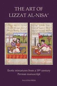 Palatino Press - The Art of Lizzat Al-Nisa': Erotic miniatures from a 19th century Persian manuscript, Häftad