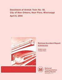 bokomslag Railroad Accident Report: Derailment of Amtrak Train No. 58, City of New Orleans, Near Flora, Mississippi April 6, 2004