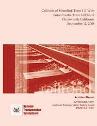 bokomslag Railroad Accident Report Collision of Metrolink Train 111 With Union Pacific Train LOF65-12 Chatsworth, California September 12, 2008