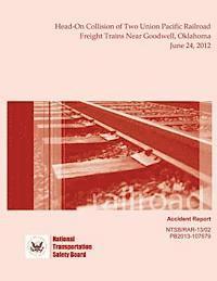 bokomslag Railroad Accident Report Head-On Collision of Two Union Pacific Railroad Freight Trains Near Goodwell, Oklahoma June 24, 2012