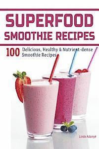 bokomslag Superfood Smoothie Recipes: 100 Delicious, Healthy & Nutrient-dense Smoothie Recipes