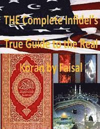 bokomslag THE Complete Infidel's True Guide to the Real Koran by Faisal