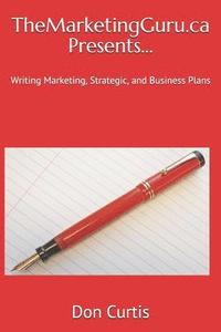 bokomslag Themarketingguru.CA Presents...: Writing Marketing, Strategic, and Business Plans