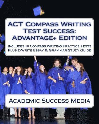 bokomslag ACT Compass Writing Test Success Advantage+ Edition - Includes 10 Compass Writing Practice Tests: Plus e-Write Essay Writing Study Guide