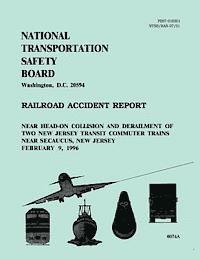 bokomslag Railroad Accident Report: Near Head-on Collision and Derailment of Two New Jersey Transit Commuter Trains Near Secaucus, New Jersey February 9, 1996