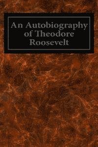 bokomslag An Autobiography of Theodore Roosevelt