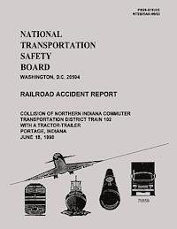 bokomslag Railroad Accident Report: Collision of Northern Indiana Commuter Transportation District Train 102 With a Tractor-Trailer Portage, Indiana June