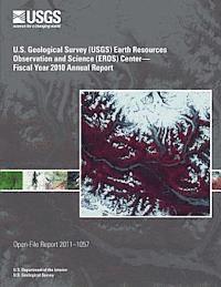 bokomslag U.S. Geological Survey (USGS) Earth Resources Observation and Science (EROS) Center?Fiscal Year 2010 Annual Report
