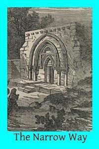 bokomslag The Narrow Way: A Brief, Clear, Systematical Exposition of the Spiritual Life for the Laity, And a Practical Guide-Book to Christian P