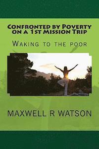 Confronted by Poverty on a 1st Mission Trip: Waking to the poor 1